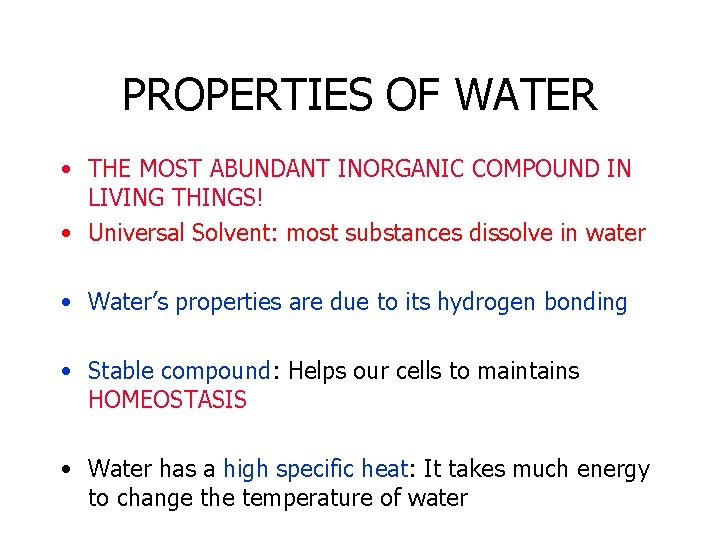 PROPERTIES OF WATER • THE MOST ABUNDANT INORGANIC COMPOUND IN LIVING THINGS! • Universal