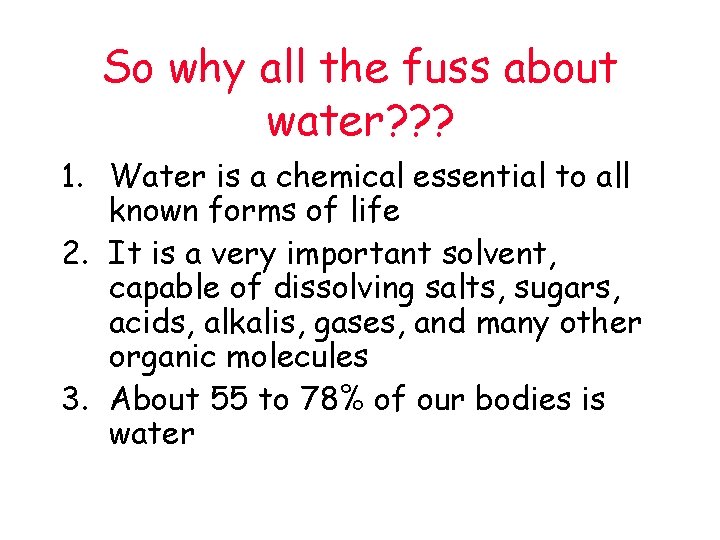 So why all the fuss about water? ? ? 1. Water is a chemical