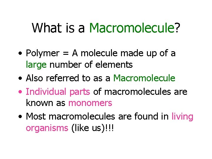 What is a Macromolecule? • Polymer = A molecule made up of a large