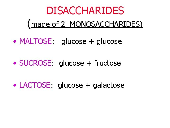 DISACCHARIDES (made of 2 MONOSACCHARIDES) • MALTOSE: glucose + glucose • SUCROSE: glucose +