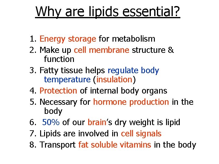 Why are lipids essential? 1. Energy storage for metabolism 2. Make up cell membrane