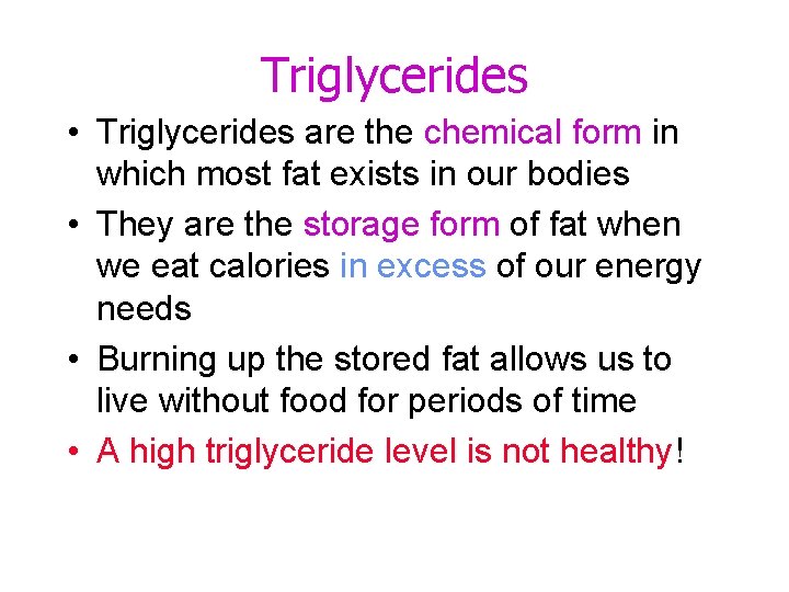 Triglycerides • Triglycerides are the chemical form in which most fat exists in our