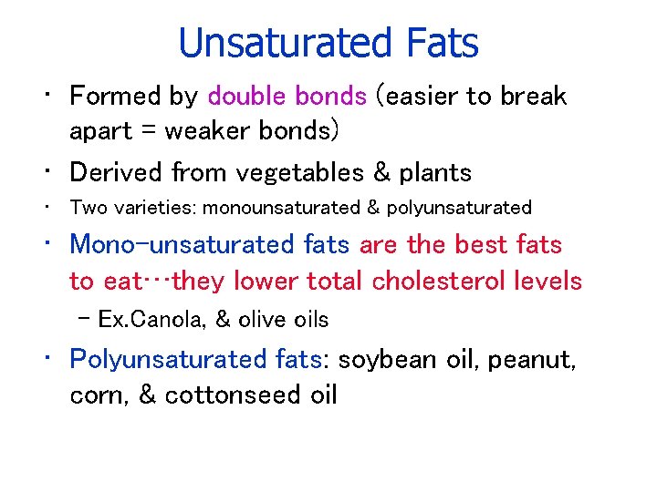 Unsaturated Fats • Formed by double bonds (easier to break apart = weaker bonds)