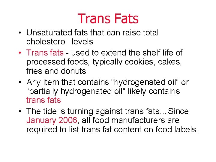 Trans Fats • Unsaturated fats that can raise total cholesterol levels • Trans fats