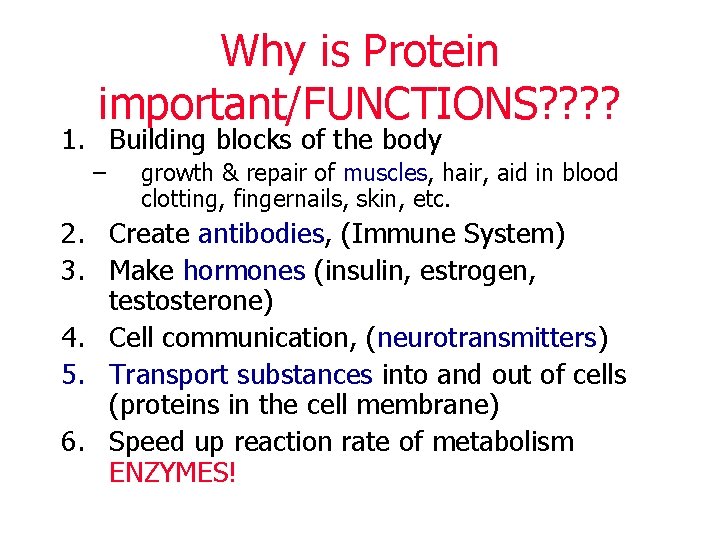 Why is Protein important/FUNCTIONS? ? 1. Building blocks of the body – growth &