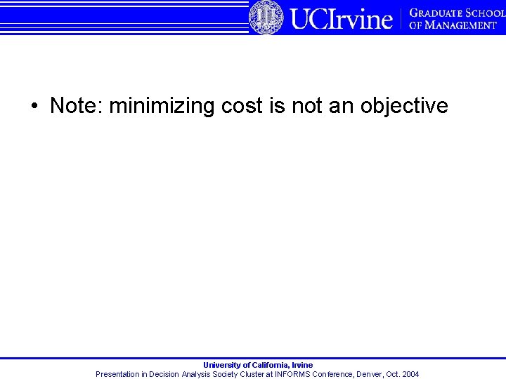  • Note: minimizing cost is not an objective University of California, Irvine Presentation