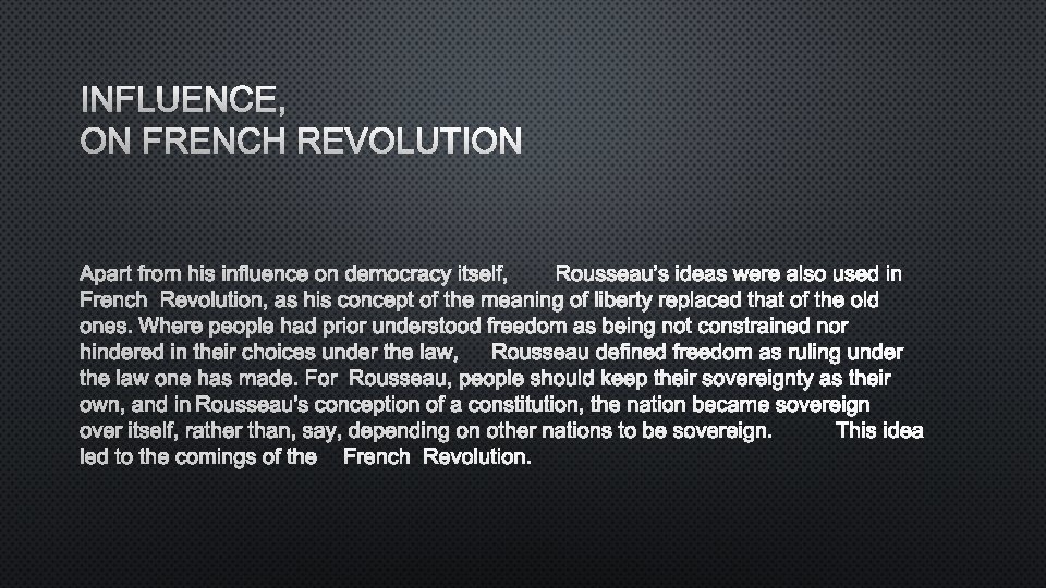 INFLUENCE, ON FRENCH REVOLUTION APART FROM HIS INFLUENCE ON DEMOCRACY ITSELF, ROUSSEAU’S IDEAS WERE