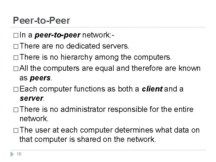 Peer-to-Peer � In a peer-to-peer network: � There are no dedicated servers. � There