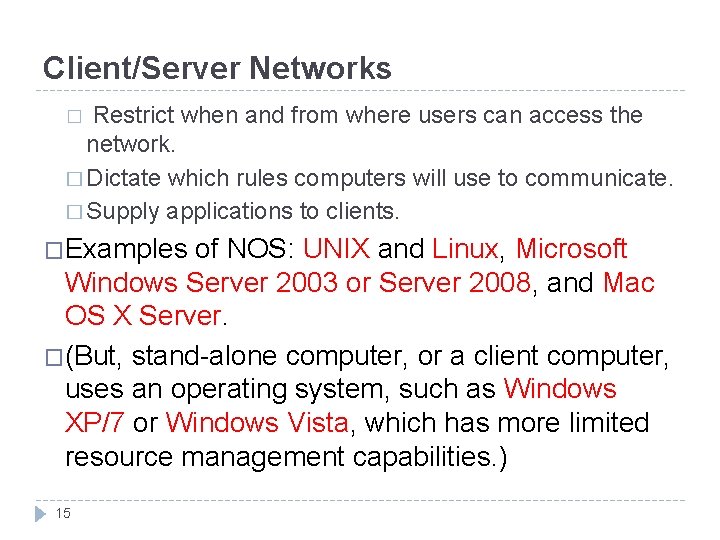 Client/Server Networks Restrict when and from where users can access the network. � Dictate