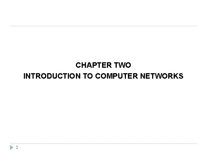 CHAPTER TWO INTRODUCTION TO COMPUTER NETWORKS 2 