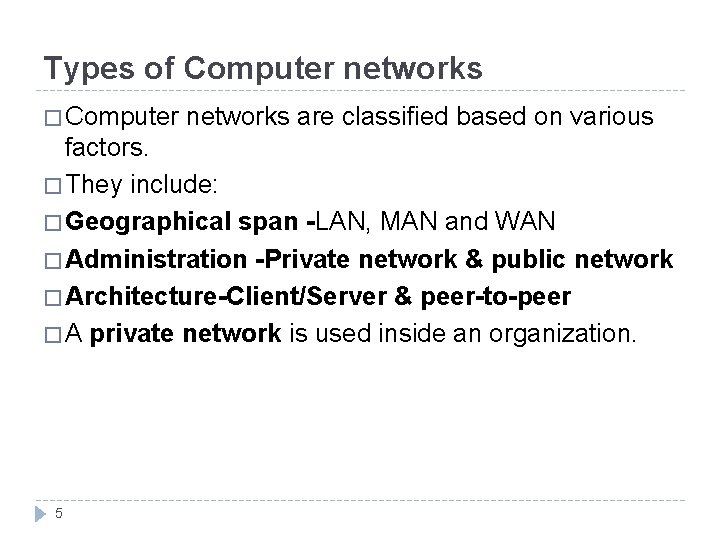 Types of Computer networks � Computer networks are classified based on various factors. �
