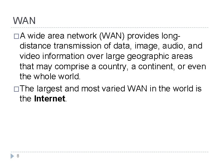 WAN �A wide area network (WAN) provides longdistance transmission of data, image, audio, and