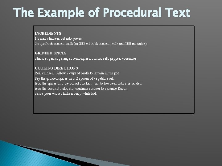 The Example of Procedural Text INGREDIENTS 1 Small chicken, cut into pieces 2 cups