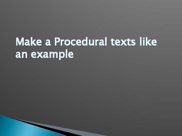Make a Procedural texts like an example 