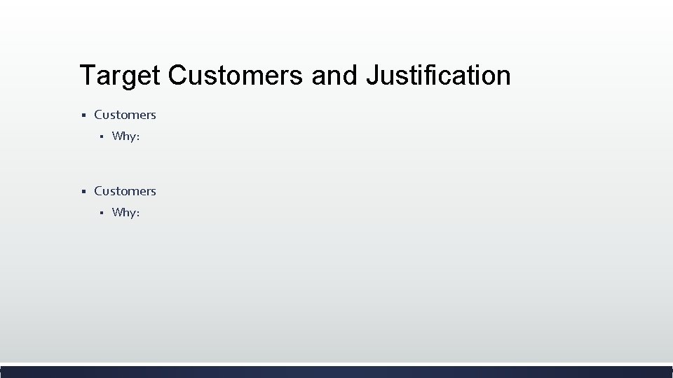 Target Customers and Justification § Customers § § Why: Customers § Why: 