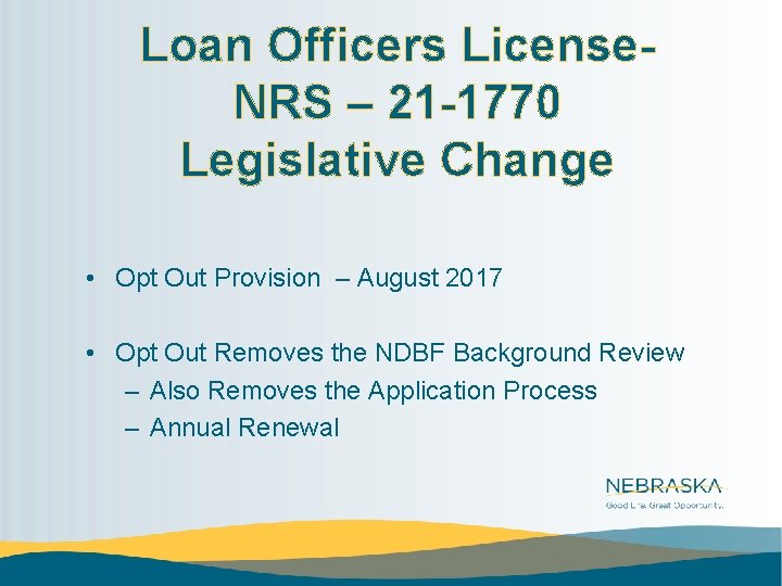 Loan Officers License. NRS – 21 -1770 Legislative Change • Opt Out Provision –