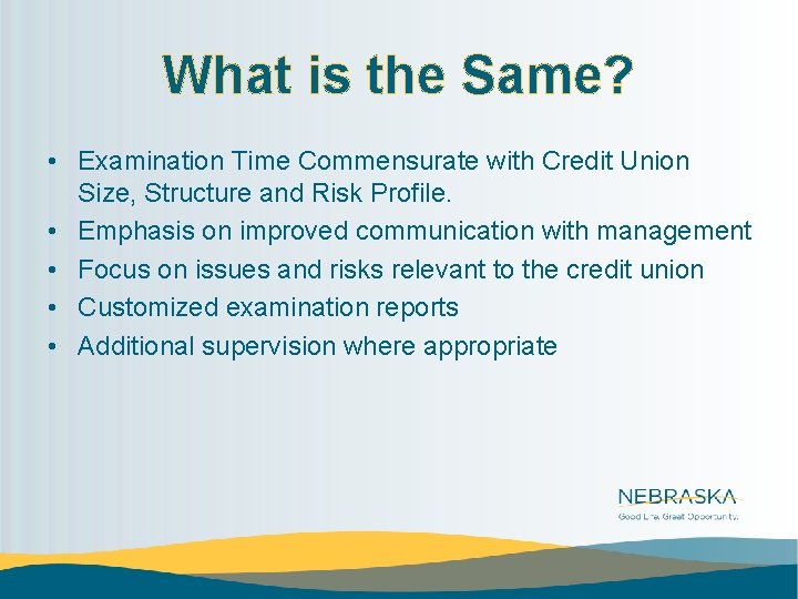 What is the Same? • Examination Time Commensurate with Credit Union Size, Structure and