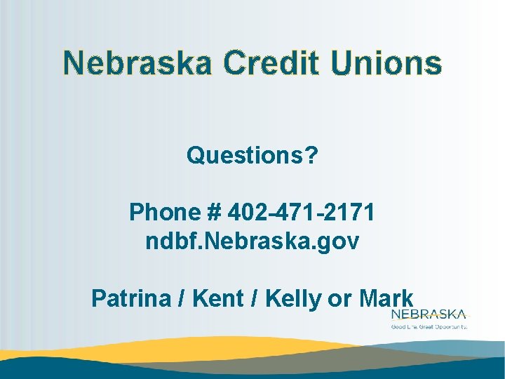 Nebraska Credit Unions Questions? Phone # 402 -471 -2171 ndbf. Nebraska. gov Patrina /