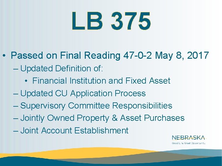 LB 375 • Passed on Final Reading 47 -0 -2 May 8, 2017 –