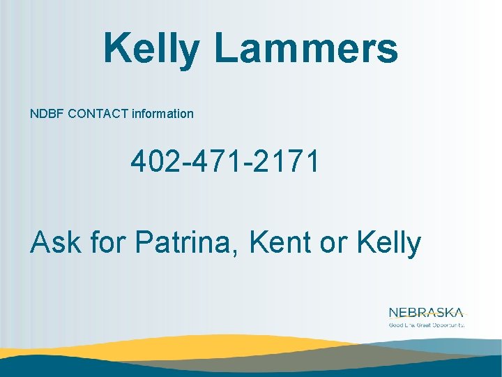 Kelly Lammers NDBF CONTACT information 402 -471 -2171 Ask for Patrina, Kent or Kelly