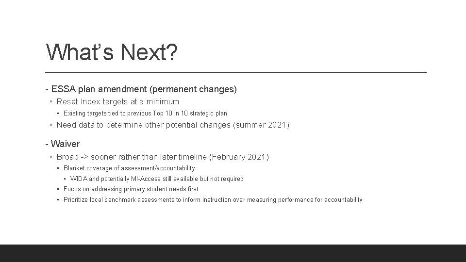 What’s Next? - ESSA plan amendment (permanent changes) ◦ Reset Index targets at a