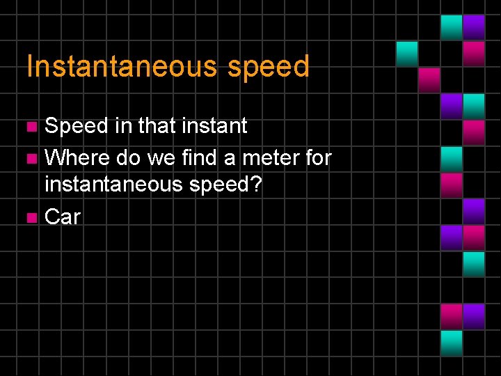 Instantaneous speed Speed in that instant n Where do we find a meter for