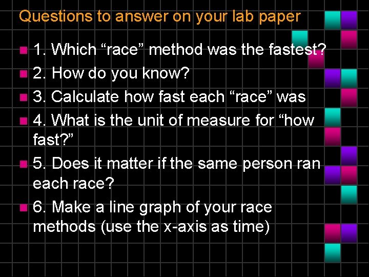 Questions to answer on your lab paper 1. Which “race” method was the fastest?