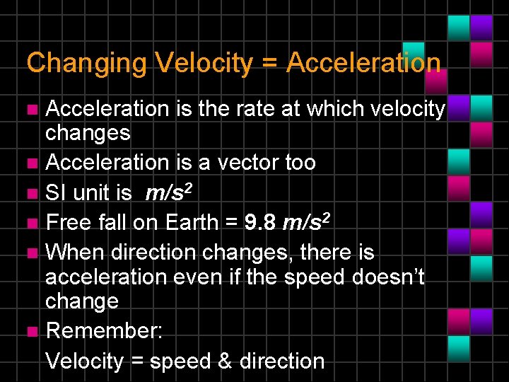Changing Velocity = Acceleration is the rate at which velocity changes n Acceleration is