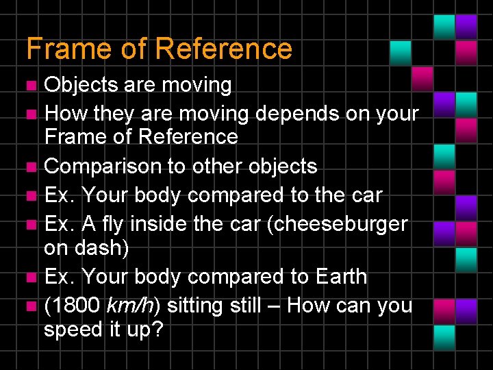 Frame of Reference Objects are moving n How they are moving depends on your