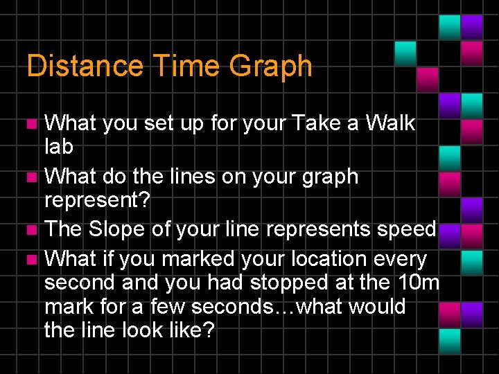 Distance Time Graph What you set up for your Take a Walk lab n
