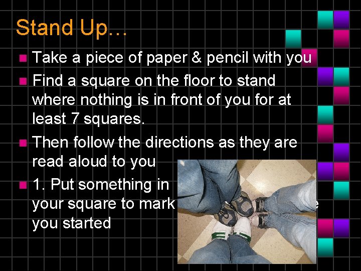 Stand Up… Take a piece of paper & pencil with you n Find a