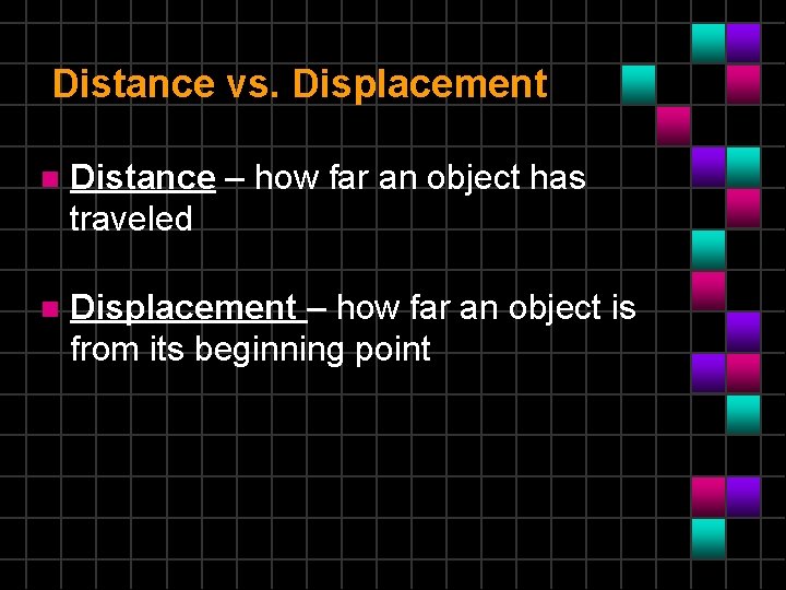 Distance vs. Displacement n Distance – how far an object has traveled n Displacement