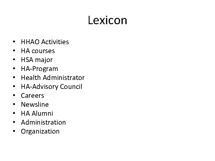 Lexicon • • • HHAO Activities HA courses HSA major HA-Program Health Administrator HA-Advisory