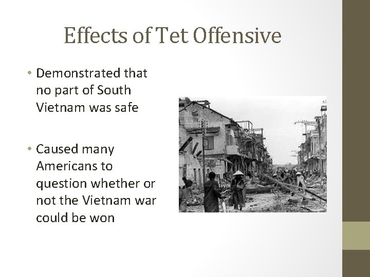 Effects of Tet Offensive • Demonstrated that no part of South Vietnam was safe