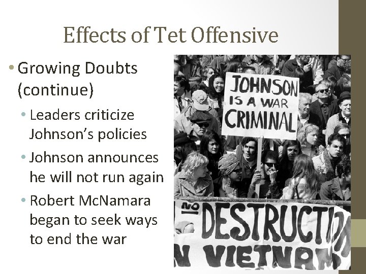 Effects of Tet Offensive • Growing Doubts (continue) • Leaders criticize Johnson’s policies •