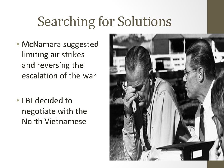 Searching for Solutions • Mc. Namara suggested limiting air strikes and reversing the escalation