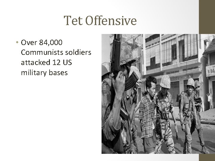 Tet Offensive • Over 84, 000 Communists soldiers attacked 12 US military bases 