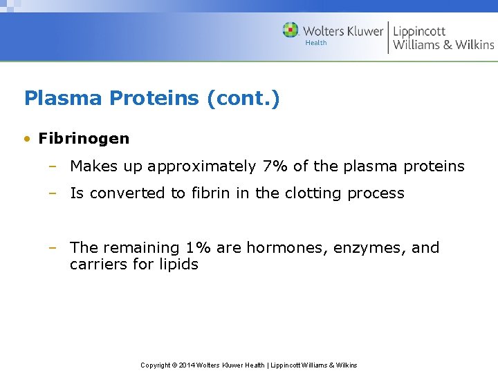 Plasma Proteins (cont. ) • Fibrinogen – Makes up approximately 7% of the plasma