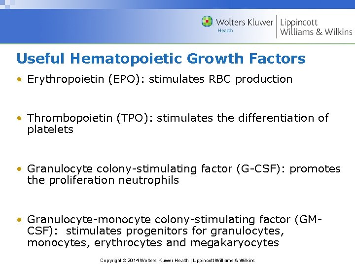 Useful Hematopoietic Growth Factors • Erythropoietin (EPO): stimulates RBC production • Thrombopoietin (TPO): stimulates