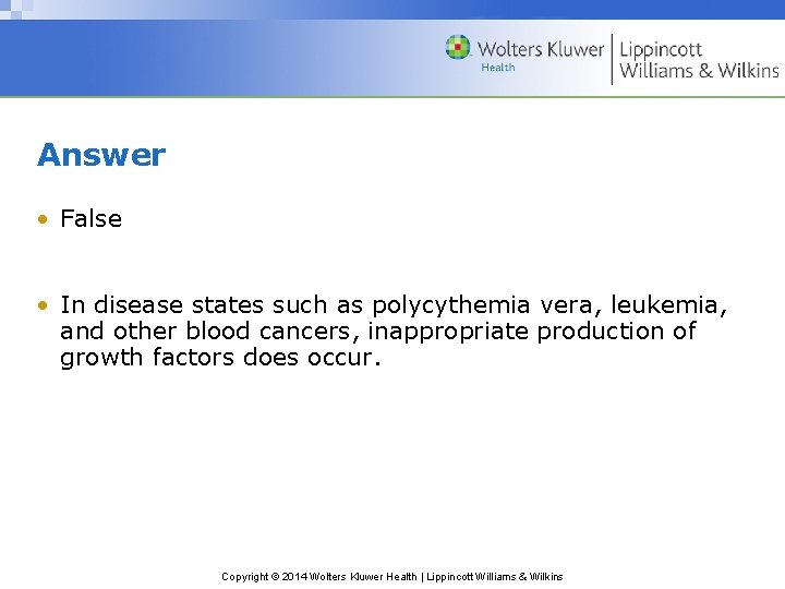 Answer • False • In disease states such as polycythemia vera, leukemia, and other