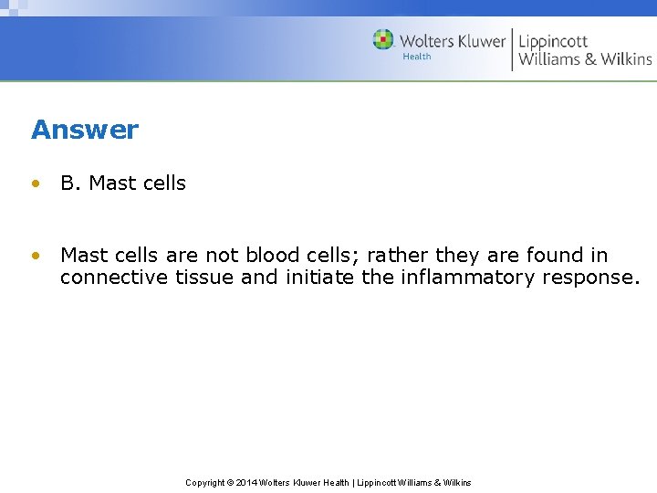 Answer • B. Mast cells • Mast cells are not blood cells; rather they
