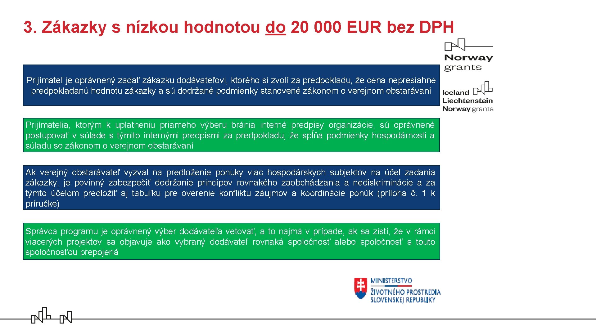 3. Zákazky s nízkou hodnotou do 20 000 EUR bez DPH Prijímateľ je oprávnený