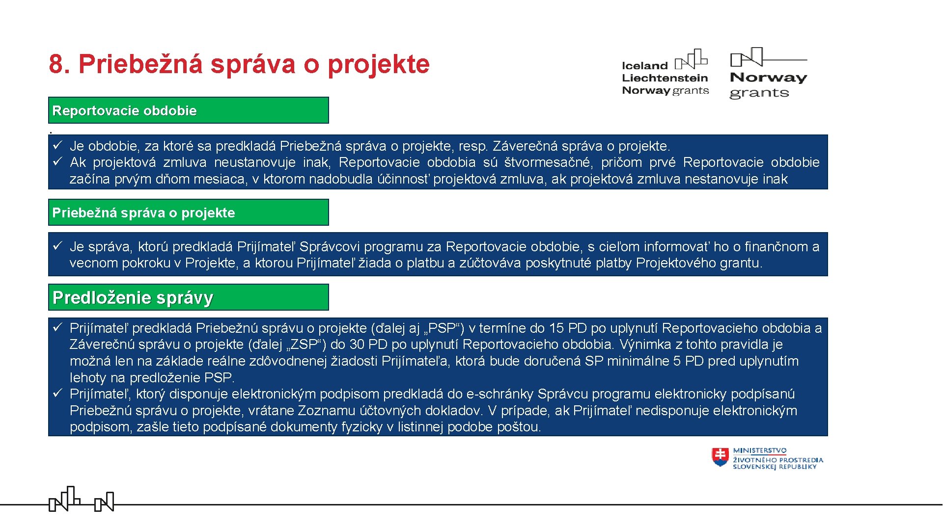 8. Priebežná správa o projekte Reportovacie obdobie . ü Je obdobie, za ktoré sa