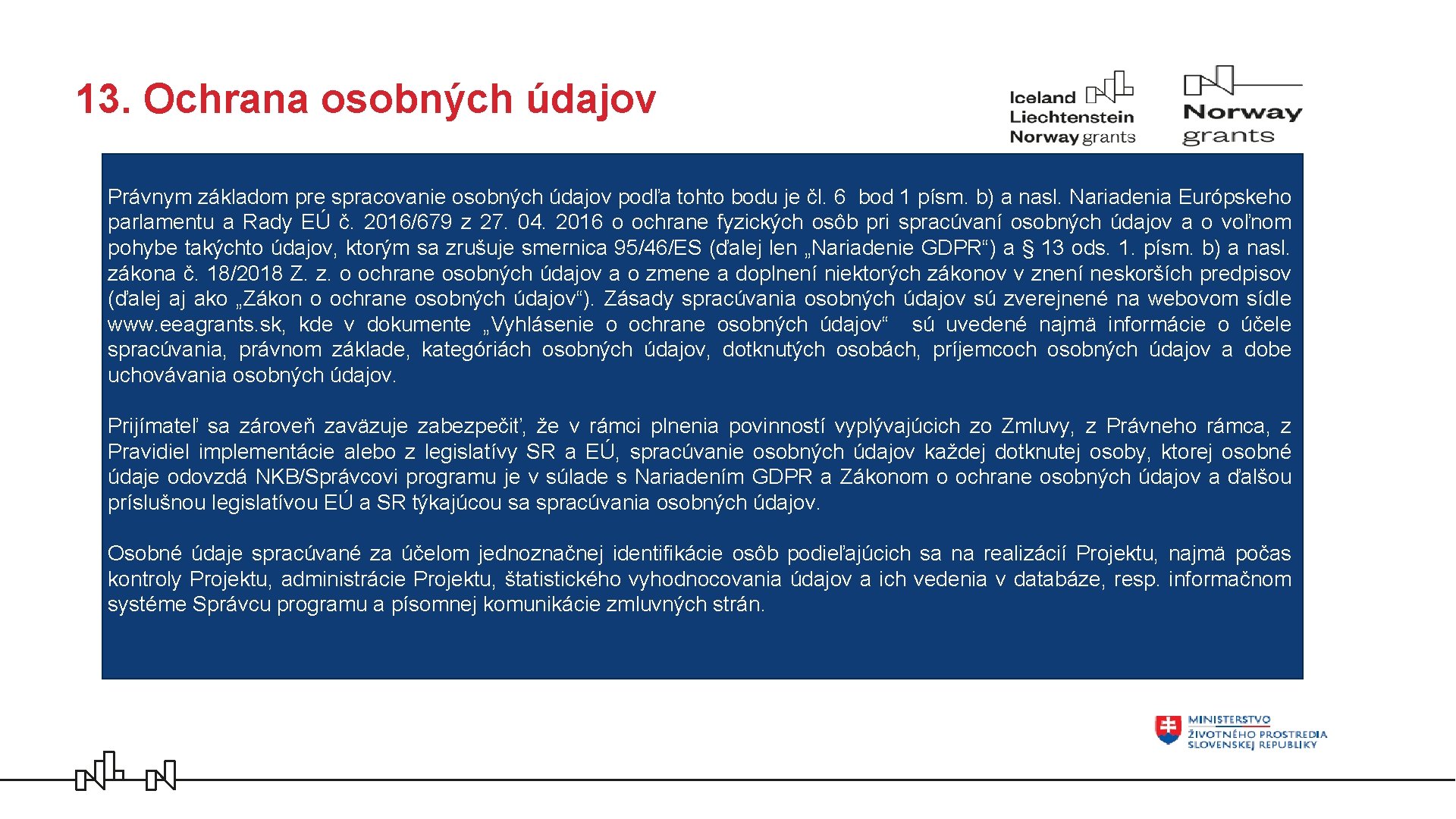 13. Ochrana osobných údajov Právnym základom pre spracovanie osobných údajov podľa tohto bodu je