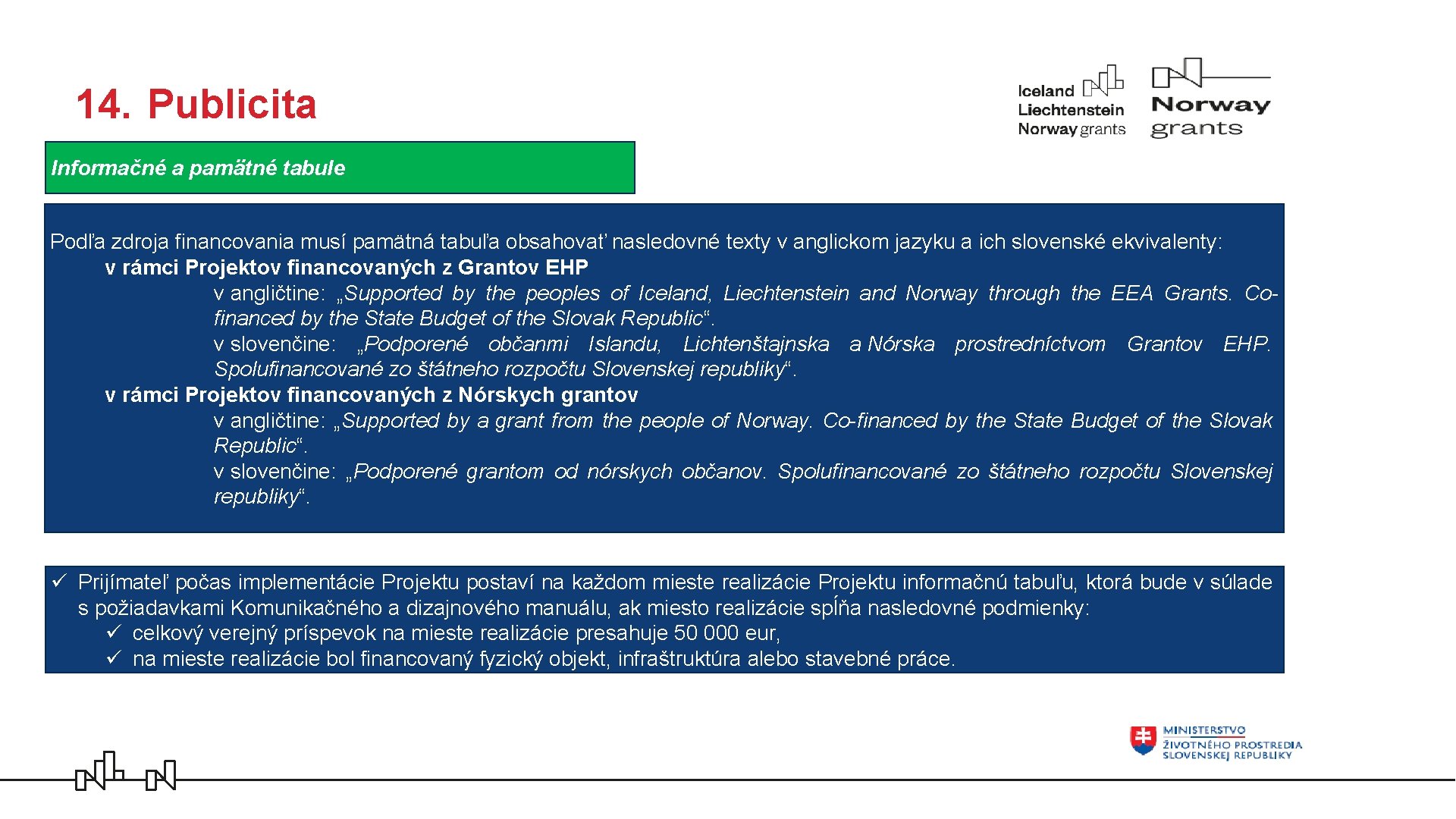 14. Publicita Informačné a pamätné tabule Podľa zdroja financovania musí pamätná tabuľa obsahovať nasledovné