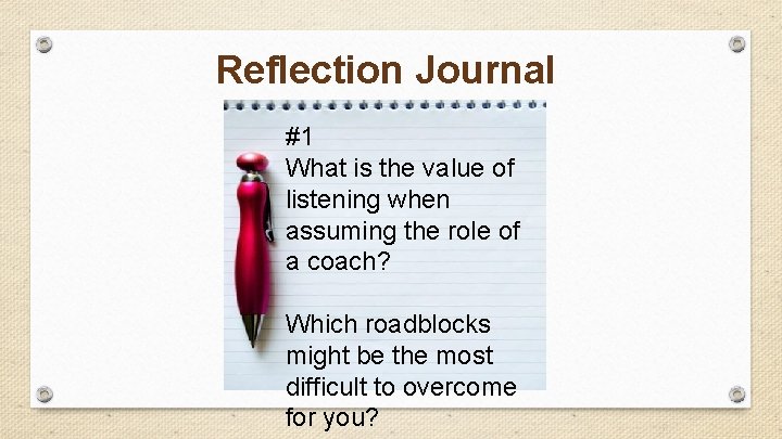 Reflection Journal #1 What is the value of listening when assuming the role of