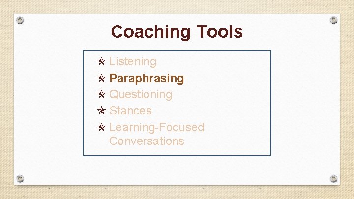 Coaching Tools Listening Paraphrasing Questioning Stances Learning-Focused Conversations 