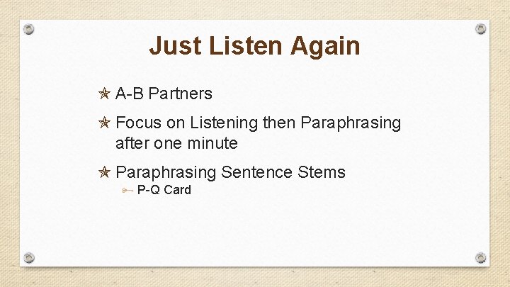 Just Listen Again A-B Partners Focus on Listening then Paraphrasing after one minute Paraphrasing