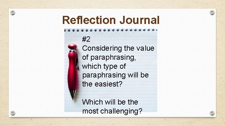 Reflection Journal #2 Considering the value of paraphrasing, which type of paraphrasing will be