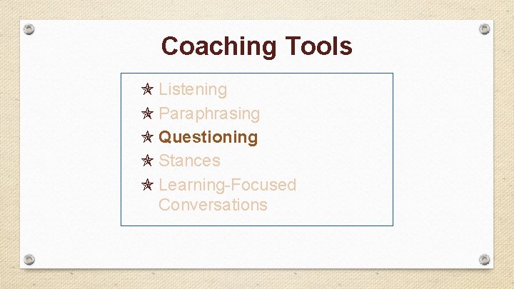 Coaching Tools Listening Paraphrasing Questioning Stances Learning-Focused Conversations 